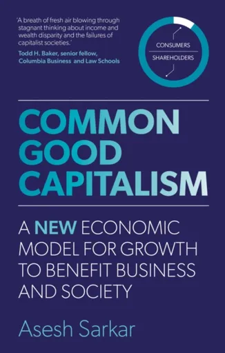 Common Good Capitalism - Asesh Sarkar