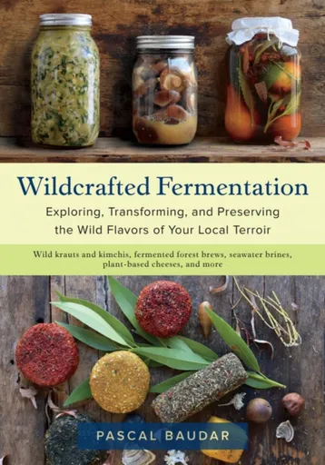 Wildcrafted Fermentation - Baudar Pascal