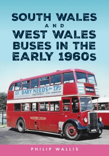 South Wales and West Wales Buses in the Early 1960s - Philip Wallis