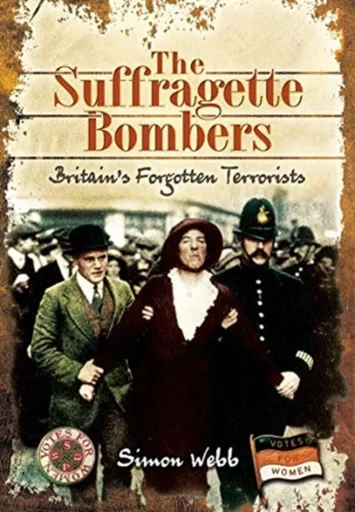 The Suffragette Bombers - Simon Webb