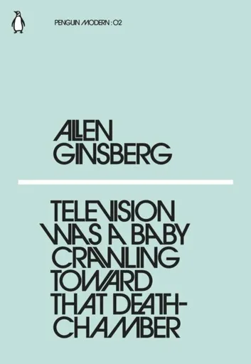 Television Was a Baby Crawling Toward That Deathchamber - Allen Ginsberg