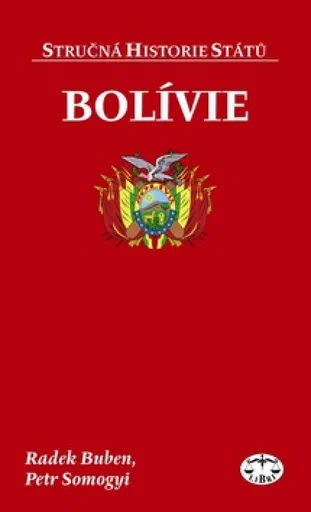 Bolívie - stručná historie států - Radek Buben, Petr Somogyi