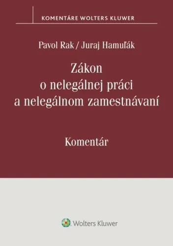 Zákon o nelegálnej práci a nelegálnom zamestnávaní - Juraj Hamuľák, Pavol Rak