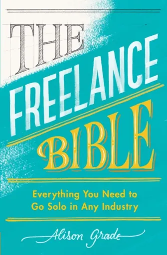 The Freelance Bible - Alison Grade