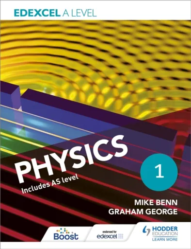 Edexcel A Level Physics Student Book 1 - Graham George, Mike Benn
