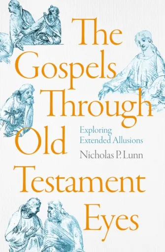 The Gospels Through Old Testament Eyes - Nicholas P. Lunn
