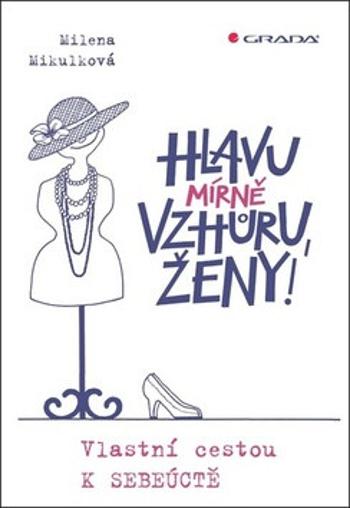 Hlavu mírně vzhůru, ženy! (Defekt) - Milena Mikulková, Olga Pazerini