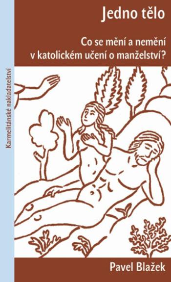 Jedno tělo - Co se mění a nemění v katolickém učení o manželství? - Pavel Blažek