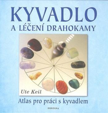 Kyvadlo a léčení drahokamy - Atlas pro p - Ute Keil