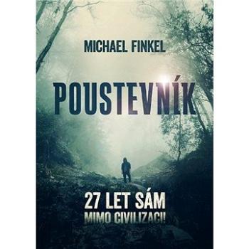 Poustevník: 27 let sám mimo civilizaci! (978-80-7597-674-1)