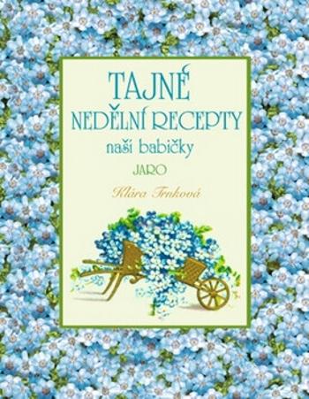 Tajné nedělní recepty naší babičky - Jaro - Klára Trnková