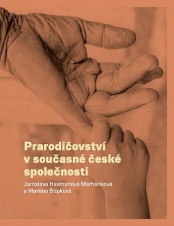 Prarodičovství v současné české společnosti (Defekt) - Jaroslava Hasmanová Marhánková, Martina Štípková