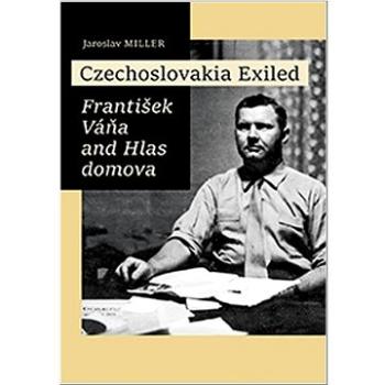 Czechoslovakia Exiled: František Váňa and Hlas domova (978-80-7422-818-6)