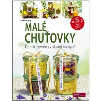 Malé chuťovky: Domácí výrobky z vlastní kuchyně (978-80-209-0447-8)