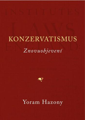 Konzervatismus / Znovuobjevení - Yoram Hazony