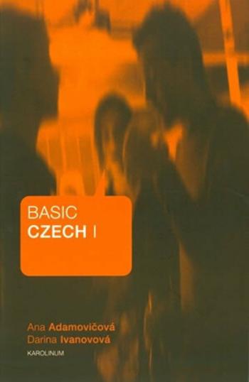 Basic Czech I. - Ana Adamovičová, Darina Ivanovová