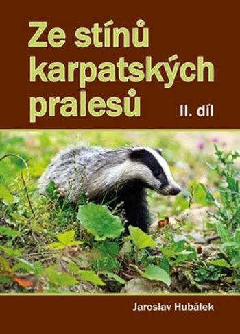 Ze stínů karpatských pralesů II. díl - Jaroslav Hubálek