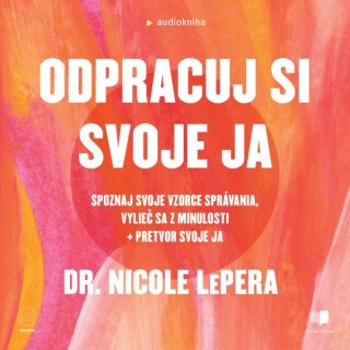 Odpracuj si svoje ja - Nicole LePera - audiokniha