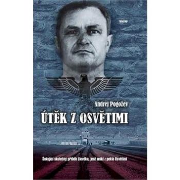 Útěk z Osvětimi: Šokující skutečný příběh člověka, jenž unikl z pekla Osvětimi (978-80-7433-099-5)