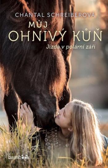 Můj ohnivý kůň – Jízda v polární záři - Chantal Schreiberová