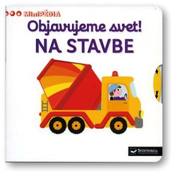 MiniPÉDIA – Objavujeme svet! Na stavbe (978-80-567-0116-4)