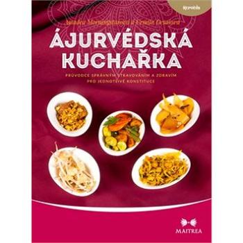 Ájurvédská kuchařka: Průvodce správným stravováním a zdravím pro jednotlivé konstituce (978-80-7500-295-2)