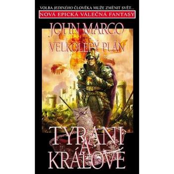 Velkolepý plán Tyrani a králové: Volba jediného člověka může změnit svět... Začátek epické válečné f (978-80-86139-87-6)