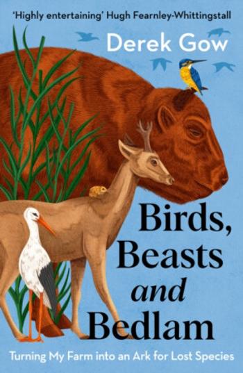 Birds, Beasts and Bedlam - Derek Gow