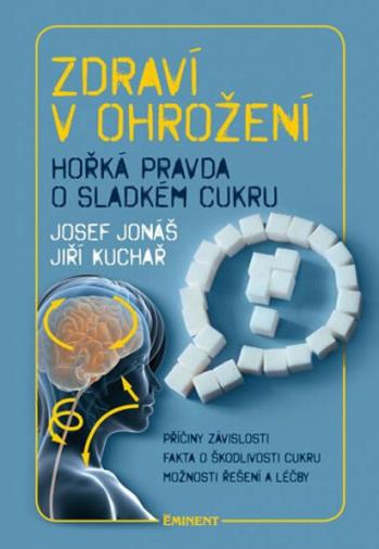 Zdraví v ohrožení - Hořká pravda o sladkém cukru - Josef Jonáš, Jiří Kuchař