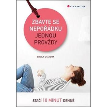 Zbavte se nepořádku jednou provždy: stačí 10 minut denně (978-80-271-0118-4)