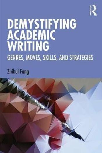 Demystifying Academic Writing: Genres, Moves, Skills, and Strategies - Zhihui Fang