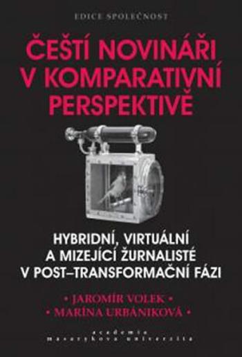 Čeští novináři v komparativní perspektivě - Volek Jaromír, Urbaníková Marína