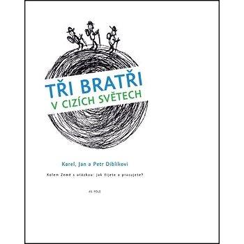 Tři bratři v cizích světech: Kolem Země s otázkou: Jak žijete a pracujete? (978-80-87506-02-8)