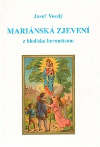 Mariánská zjevení z hlediska hermetismu - Josef Veselý