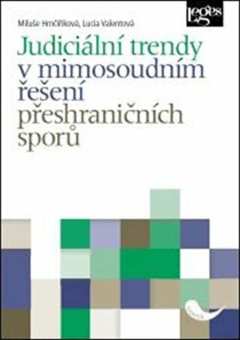 Judiciální trendy v mimosoudním řešení přeshraničních sporů - Lucia Valentová, Miluše Hrnčiříková