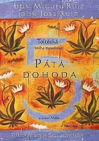 Pátá dohoda. Toltécká kniha moudrosti - Don Miguel Ruiz, Janet Millsová, Don Jose Ruiz