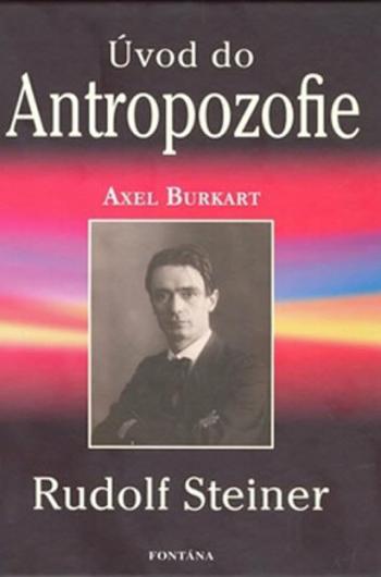 Úvod do Antropozofie - Rudolf Steiner, Axel Burkart