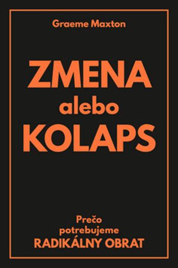 Zmena alebo Kolaps - Graeme Maxton