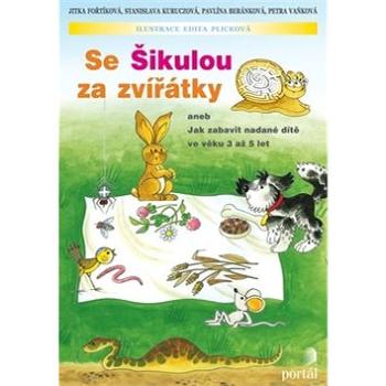 Se Šikulou za zvířátky: aneb Jak zabavit nadané dítě ve věku 3 až 5 let (978-80-7367-761-9)