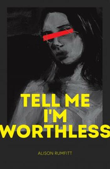 Tell Me I´m Worthless - Alison Rumfitt