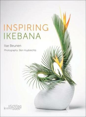 Inspiring Ikebana - Ilse Beunen, Ben Huybrechts