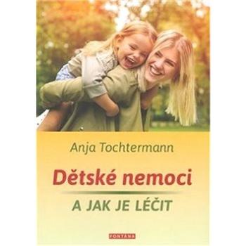 Dětské nemoci a jak je léčit (978-80-7336-953-8)