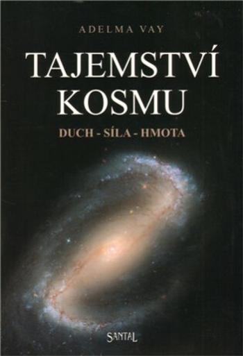 Tajemství kosmu, duch - síla - hmota - Vay Adelma