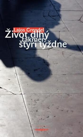 Život dlhý takmer štyri týždne - Lajos Grendel