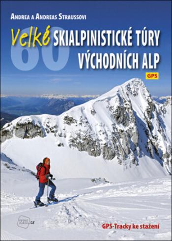 Velké skialpinistické túry Východních Alp - Andrea Strauss, Andreas Strauss