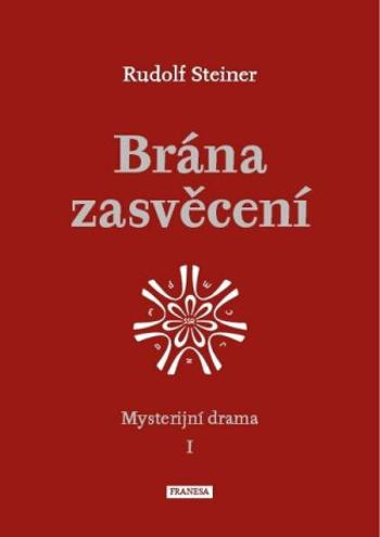 Brána zasvěcení - Mysterijní drama I. - Rudolf Steiner