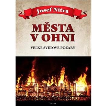 Města v ohni: Velké světové požáry (978-80-7684-028-7)