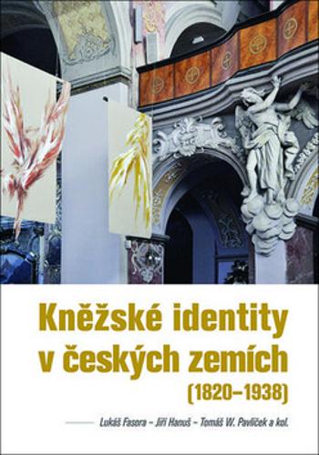 Kněžské identity v českých zemích - Lukáš Fasora, Jiří Hanuš, Tomáš W. Pavlíček