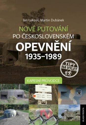 Nové putování po československém opevnění 1935–1989 - Martin Dubánek, Jan Lakosil