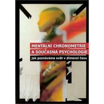 Mentální chronometrie a současná psychologie: Jak poznáváme svět v dimenzi času (978-80-85763-92-8)